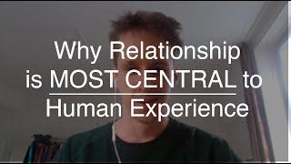 What is a good Relationship? - Why Relationship is Most Central to Human Experience