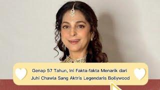 Genap 57 Tahun, Inilah Fakta-fakta Menarik Artis Bollywood Juhi Cahwla