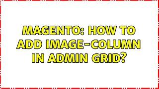 Magento: How to add image-column in admin grid? (2 Solutions!!)