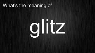 What's the meaning of "glitz", How to pronounce glitz?