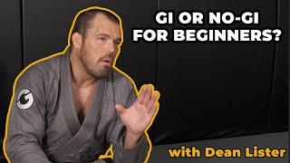 Should Beginners Train Gi or No-Gi? | Dean Lister's Thoughts