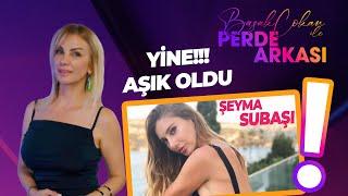 Şeyma Subaşı "Yine Aşık Oldum" dedi Ortalık Karıştı | Başak Çokan Yorumluyor