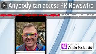 Anybody can access PR Newswire