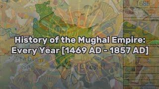 400 Subscriber Special! History of the Mughal Empire: Every Year [1469 AD - 1857 AD]