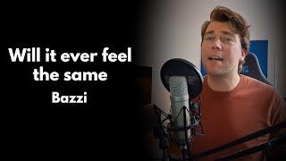 Bazzi - Will it ever feel the same (Cover)