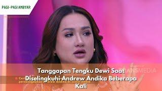 Tanggapan Tengku Dewi Saat Diselingkuhi Andrew Andika Beberapa Kali | PAGI PAGI AMBYAR (27/5/24) P1