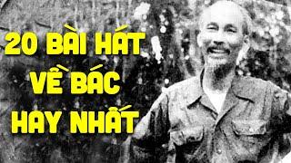 Bật khóc khi nghe những bài hát về Bác này - 20 Bài Hát Về Bác Hay Nhất - Mừng Sinh Nhật Bác 19/05