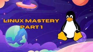 Linux Mastery Part 1