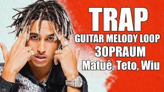 (FREE)Trap Guitar Melody Sample Pack 2023 - 30PRAUM (Matuê, Teto, Wiu)