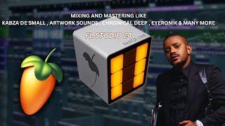 How To Mix And Master Amapiano In Fl Studio 2024 Like Kabza De Small | Loud And Clear Mixes Secret