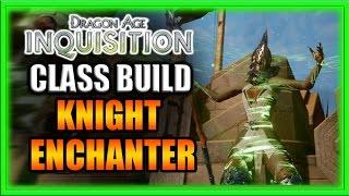 Dragon Age Inquisition - Class Build - Knight Enchanter - In-Depth Guide!
