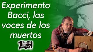 Experimento Bacci, las voces de los muertos | Relatos del lado oscuro