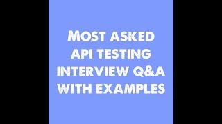 Top 10 API Testing Interview Q&A with Examples || Part - 001 || 2-10 Years YOE