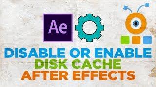 How to Disable Disk Cache in After Effects