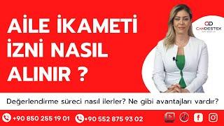 AİLE İKAMETİ İZNİ NASIL ALINIR? | Değerlendirme süreci nasıl ilerler? Ne gibi avantajları vardır?