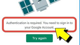 Authentication Is Required. You Need To Sign Into Your Google Account Play Store