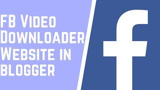 How to make Facebook Video downloading Website in Blogger | Facebook video downloade website in free