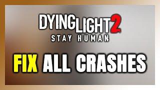 FIX Dying Light 2 Crashing, Freezing, Not Launching, Stuck & Black Screen