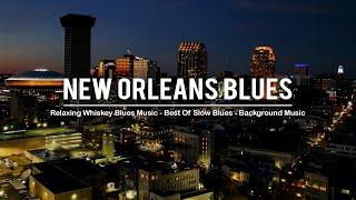 New Orleans Blues - Relaxing Whiskey Blues Music - Slow Blues & Rock Ballads - Blues Jazz Music