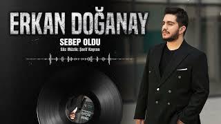 Erkan Doğanay - Sebep  Oldu