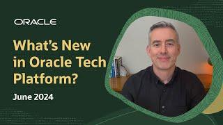 What's New in Oracle Tech Platform: June 2024