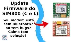 Update Firmware SIM800 modem GSM GPRS Simcom SIM800L SIM800C atualização bios Bluetooth não funciona