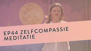 EP 44 – Zelfcompassie Meditatie | Maak Contact Met De Liefde In Jezelf