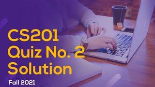 CS201 Quiz No. 2 Solution || Fall 2021