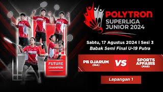 PSJ2024 l LAPANGAN 1 – SESI 3 : SEMI FINAL (U-19 Putra) – PB DJARUM (INA) vs SPORTS AFFAIRS (MAS)