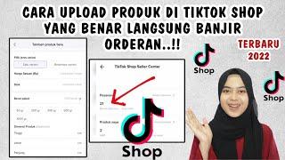 JGN ASAL UP! CARA UPLOAD PRODUK DI TIKTOK SHOP YANG BENAR LANGSUNG BANJIR ORDERAN TERBARU 2022..!!