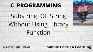 C  Program  to  Find  Substring  Of  String Without Using Library Function. || MCS-011|| O level