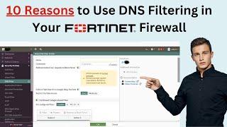 10 Reasons to Use DNS Filtering in Your Fortinet Firewall | NSE4 Training