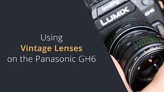 Using Vintage Lenses on the Panasonic GH6 / GH5 | Setting up Manual Lenses on the Panasonic GH6