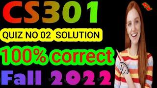 CS301 QUIZ NO 02 Fall 2021/2022 By Learning with Happy Mood|CS301 Quiz 2 fall 2022