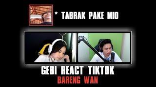 GEBI REACT TIKTOK BARENG WANN - TABRAK PAKE MIO