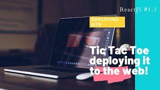 ReactJS#1.3:Tic Tac Toe game using ReactJS (3/3)- Deploying website onto the web for free!!!