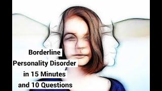 Borderline Personality Disorder in 15 Minutes and 10 Questions