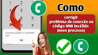 Como corrigir problema de conexão ou código MMI inválido (novo processo) |