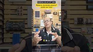 Energia solar com bateria durando pouco? Pode ser isso