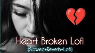 HEART BROKEN  MASHUP ( SLOWED + REVERB + LO-FI)
