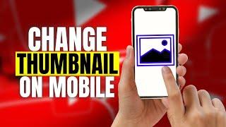 How to Change your YouTube Thumbnail on a Phone - Super Easy!