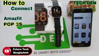 How to Connect Amazfit POP 3S Smartwatch Video 2023 || Future Tech Bangladesh || Tech Den