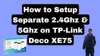 How To Setup Separate 2 4Ghz and 5Ghz Networks On TP-Link Deco XE75