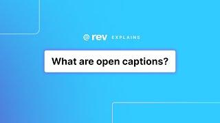 What are open captions? | Rev Explains