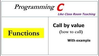 functions in c programming | call by value |