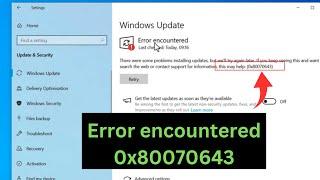 How to Fix Windows Update "Error Encountered 0x80070643" In Windows 10