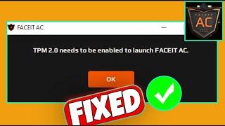 How To Fix " TPM 2.0 needs to be enabled to launch FACEIT AC" In Windows 10 & 11