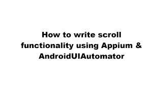 How to write scroll method using Appium and AndroidUIAutomator for android applications