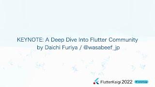 FlutterKaigi 2022 KEYNOTE: A Deep Dive Into Flutter Community by Daichi Furiya / @wasabeef_jp