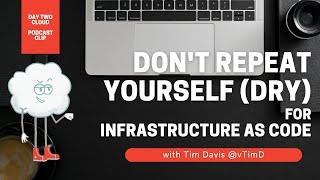 The "Don't Repeat Yourself" DRY Principle For Infrastructure as Code With Tim Davis @vTimD